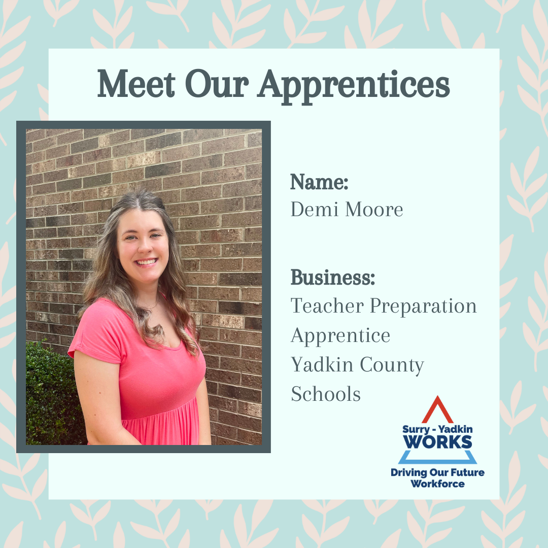 Surry-Yadkin Works Logo: Surry-Yadkin Works, Driving Our Future Workforce. Headshot photo of a person. Image text says: Meet Our Apprentices. Name, Demi Moore. Business, Teacher Preparation Apprentice. Yadkin County Schools.