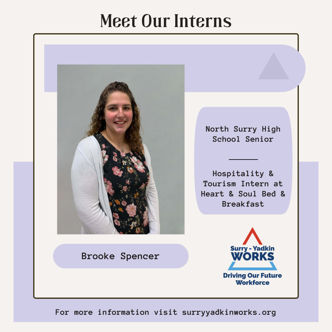 Image of the Surry-Yadkin Works Logo. Headshot photo of an intern. Image text says: Meet Our Interns. Brooke Spencer, North Surry High School Senior. Hospitality & Tourism Intern at Heart & Soul Bed & Breakfast. For more information visit SurryYadkinWorks.org.