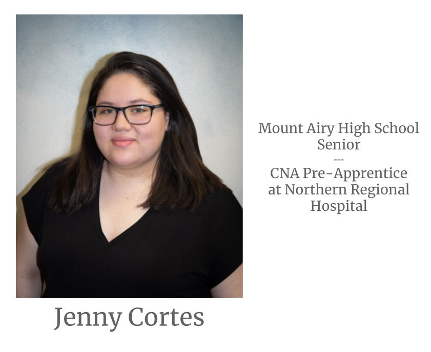 Headshot image of an intern. Image text says: Jenny Cortes, Mount Airy High School Senior. Certified Nursing Assistant (CNA) Pre-Apprentice at Northern Regional Hospital.