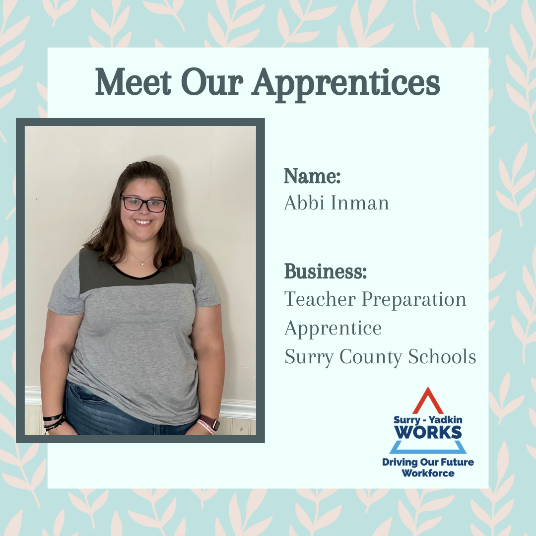 Surry-Yadkin Works Logo: Surry-Yadkin Works, Driving Our Future Workforce. Headshot photo of a person. Image text says: Meet Our Apprentices. Name, Abbi Inman. Business, Teacher Preparation Apprentice. Surry County Schools.