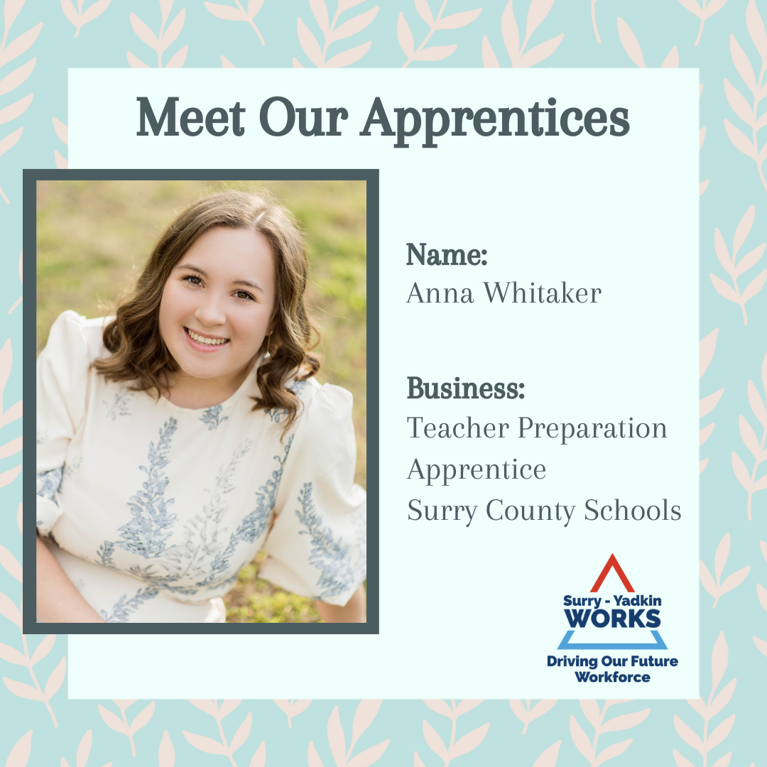 Surry-Yadkin Works Logo: Surry-Yadkin Works, Driving Our Future Workforce. Headshot photo of a person. Image text says: Meet Our Apprentices. Name, Anna Whitaker. Business, Teacher Preparation Apprentice. Surry County Schools.