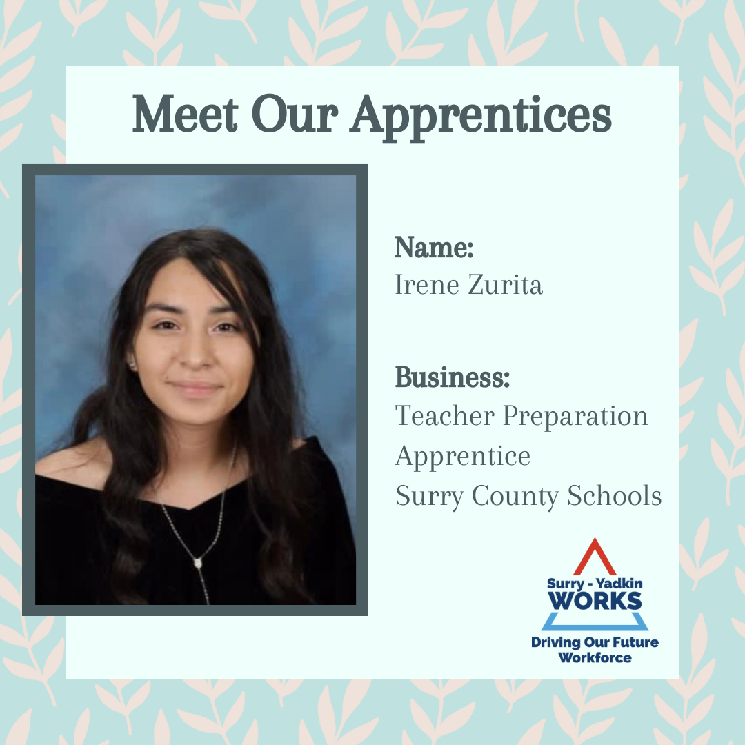 Surry-Yadkin Works Logo: Surry-Yadkin Works, Driving Our Future Workforce. Headshot photo of a person. Image text says: Meet Our Apprentices. Name, Irene Zurita. Business, Teacher Preparation Apprentice. Surry County Schools.