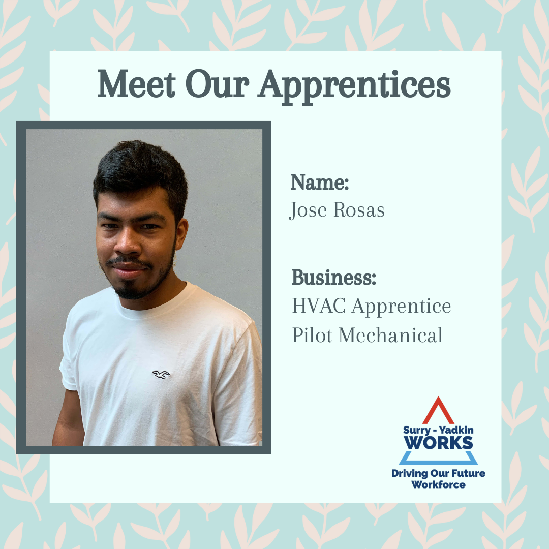 Surry-Yadkin Works Logo: Surry-Yadkin Works, Driving Our Future Workforce. Headshot photo of a person. Image text says: Meet Our Apprentices. Name, Jose Rosas. Business, Heating, Ventilation, and Air Conditioning Apprentice. Pilot Mechanical.