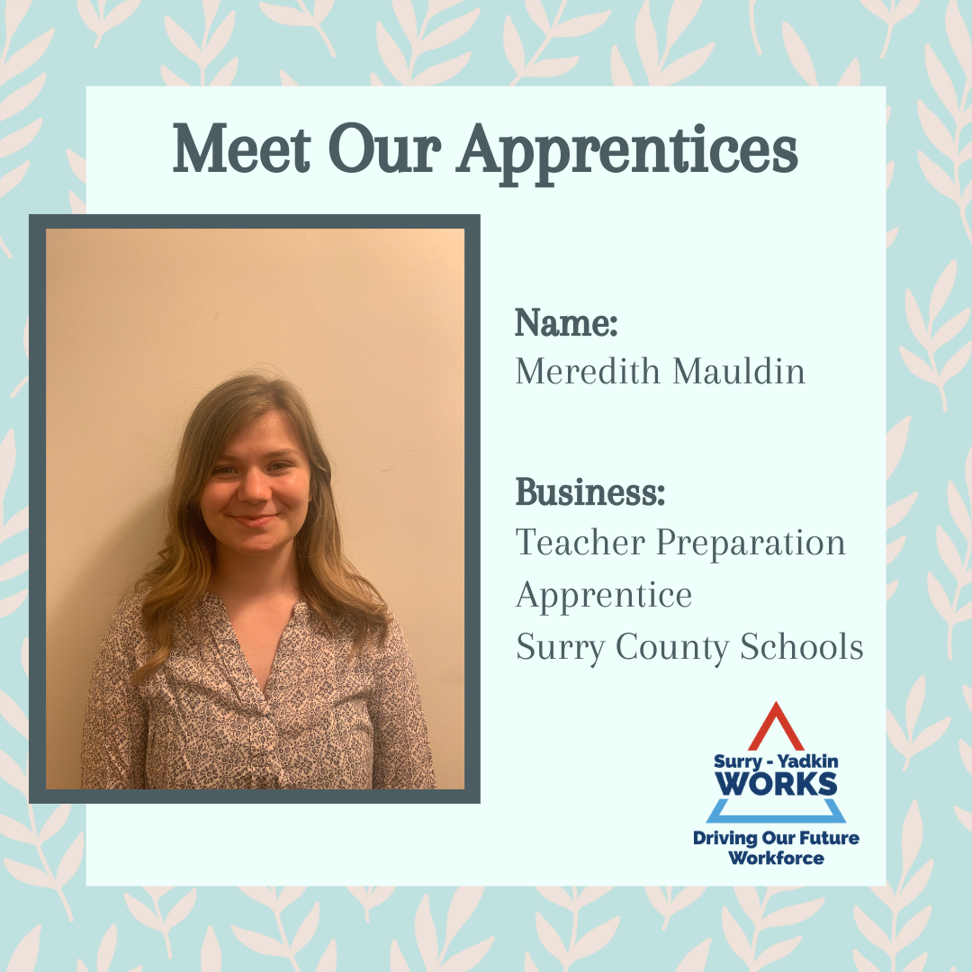 Surry-Yadkin Works Logo: Surry-Yadkin Works, Driving Our Future Workforce. Headshot photo of a person. Image text says: Meet Our Apprentices. Name, Meredith Mauldin. Business, Teacher Preparation Apprentice. Surry County Schools.