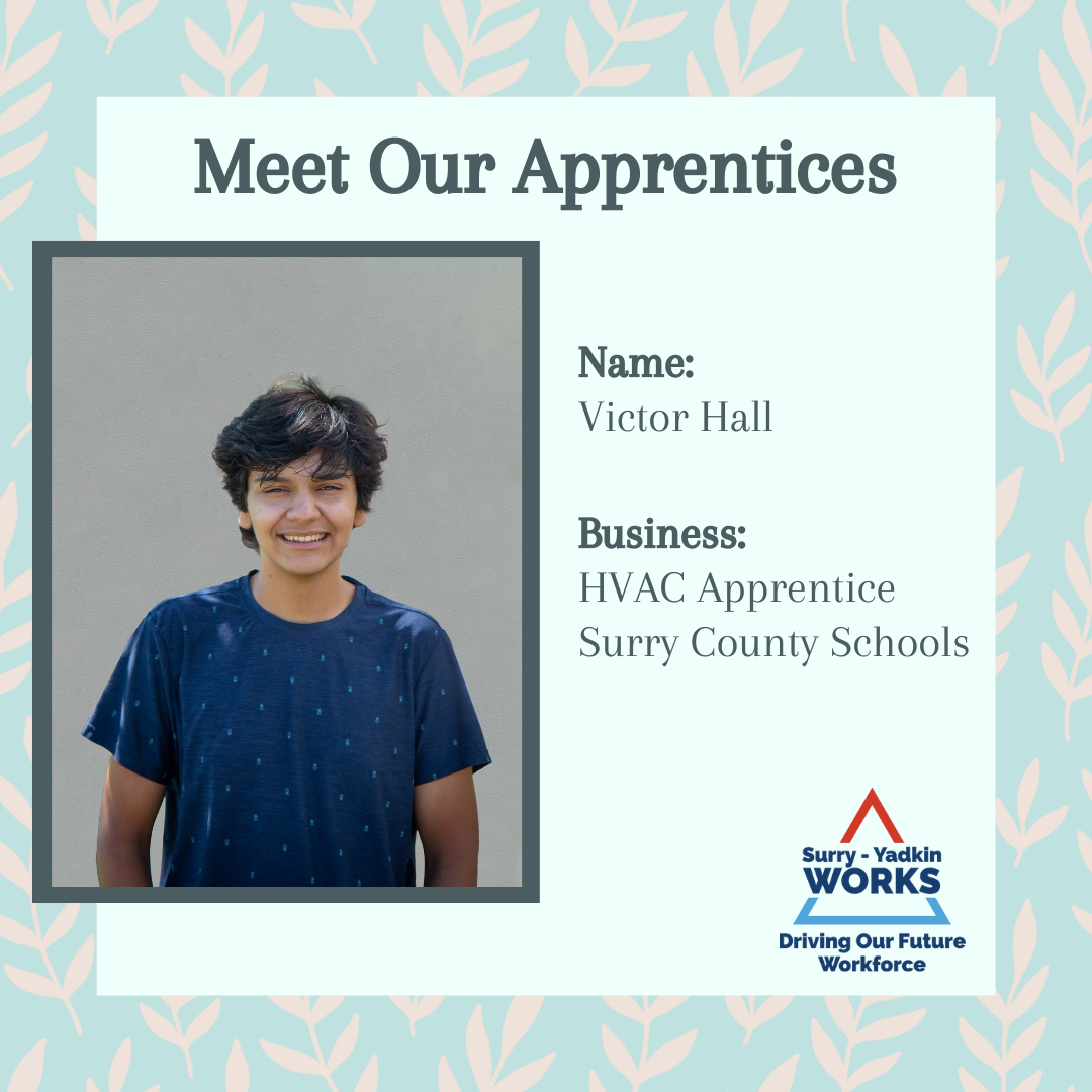 Surry-Yadkin Works Logo: Surry-Yadkin Works, Driving Our Future Workforce. Headshot photo of a person. Image text says: Meet Our Apprentices. Name, Victor Hall. Business, Heating, Ventilation, and Air Conditioning Apprentice. Surry County Schools.