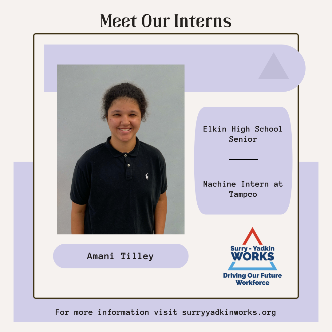 Image of the Surry-Yadkin Works Logo. Headshot photo of an intern. Image text says: Meet Our Interns. Amani Tilley, Elkin High School Senior. Machine Intern at Tampco. For more information visit SurryYadkinWorks.org.