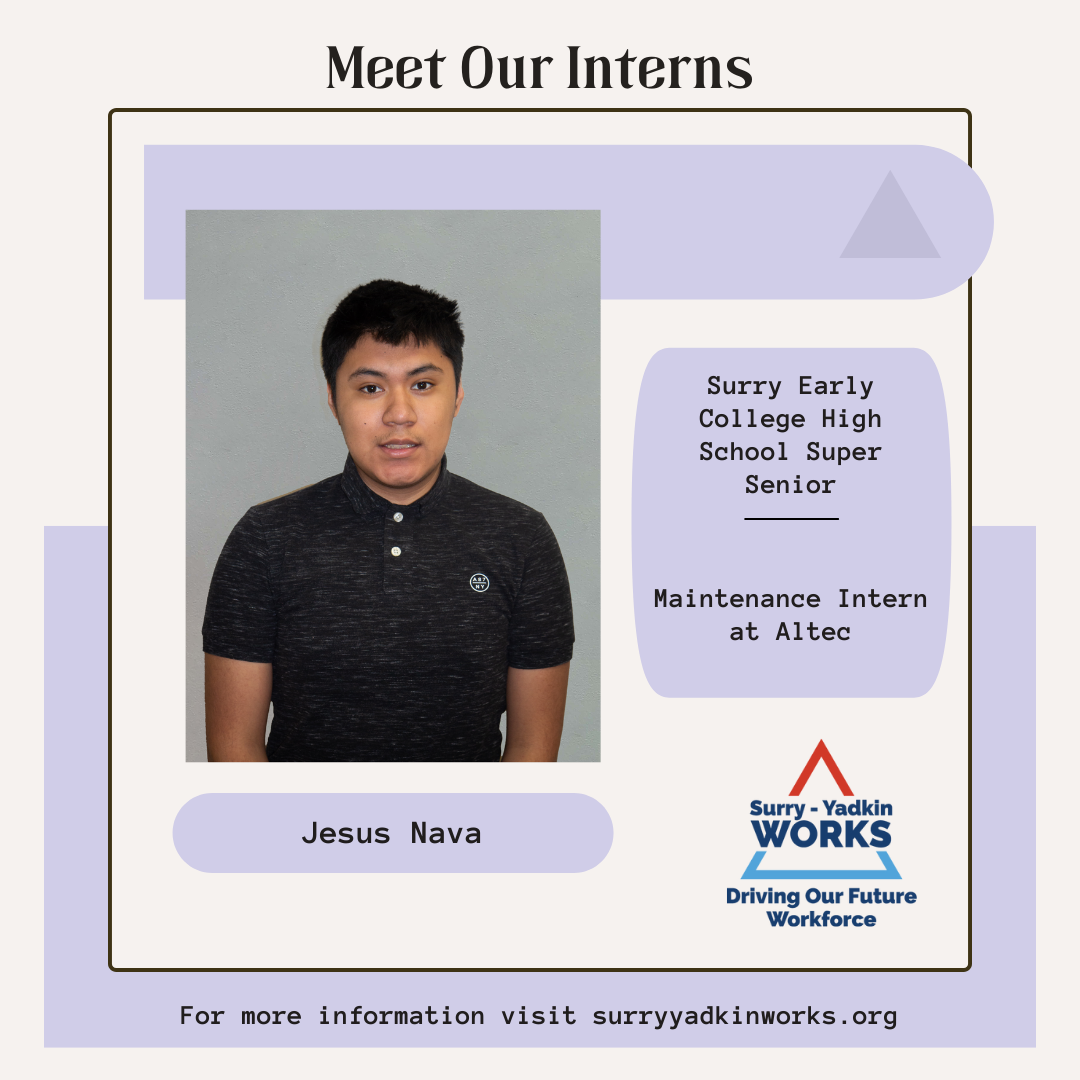 Image of the Surry-Yadkin Works Logo. Headshot photo of an intern. Image text says: Meet Our Interns. Jesus Nava, Surry Early College High School Senior. Maintenance Intern at Altec.For more information visit SurryYadkinWorks.org.