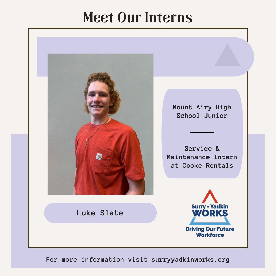 Image of the Surry-Yadkin Works Logo. Headshot photo of an intern. Image text says: Meet Our Interns. Luke Slate, Mount Airy High School Junior. Service & Maintenance Intern at Cooke Rentals. For more information visit SurryYadkinWorks.org.