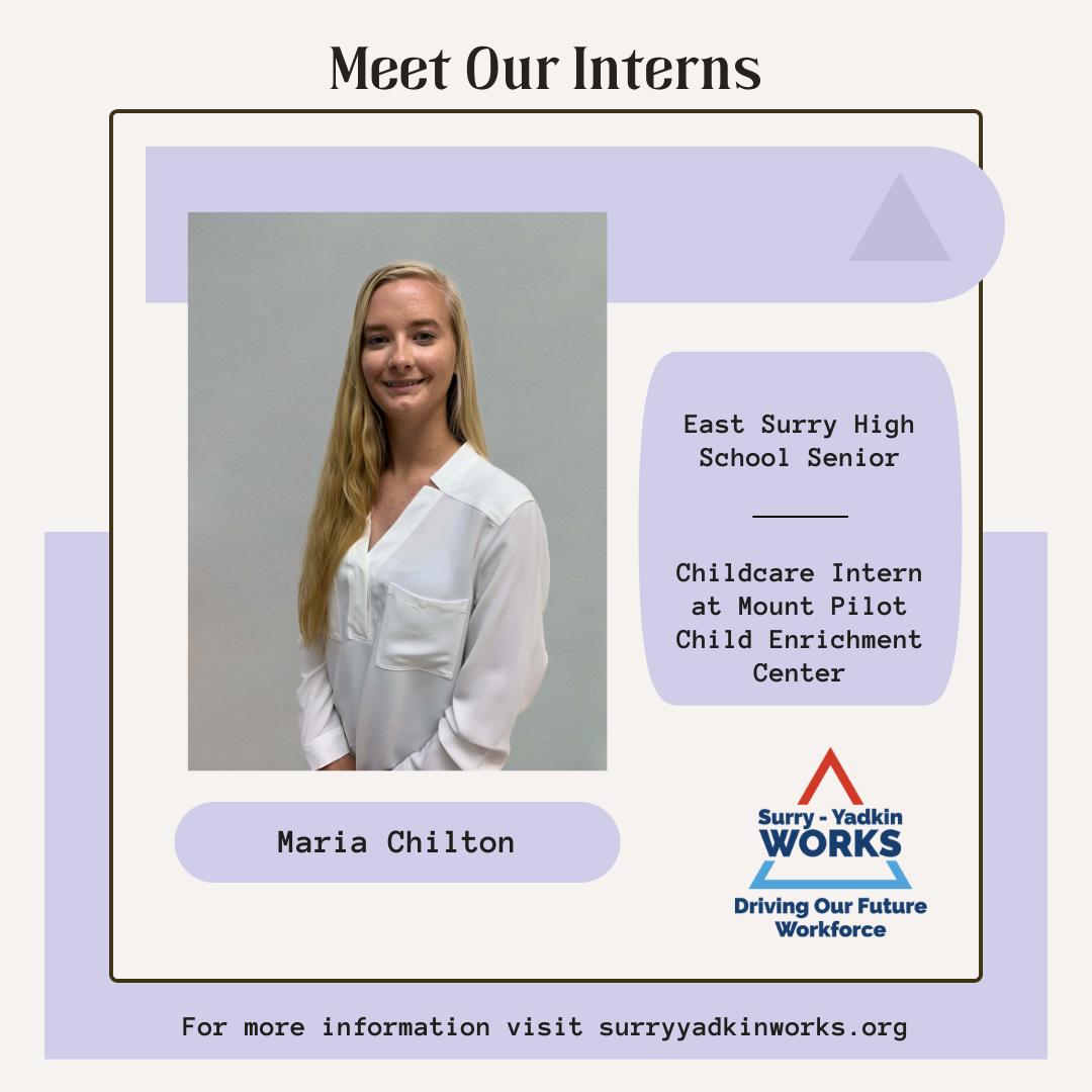 Image of the Surry-Yadkin Works Logo. Headshot photo of an intern. Image text says: Meet Our Interns. Maria Chilton, East Surry High School Senior. Childcare Intern at Mount Pilot Child Enrichment Center. For more information visit SurryYadkinWorks.org.