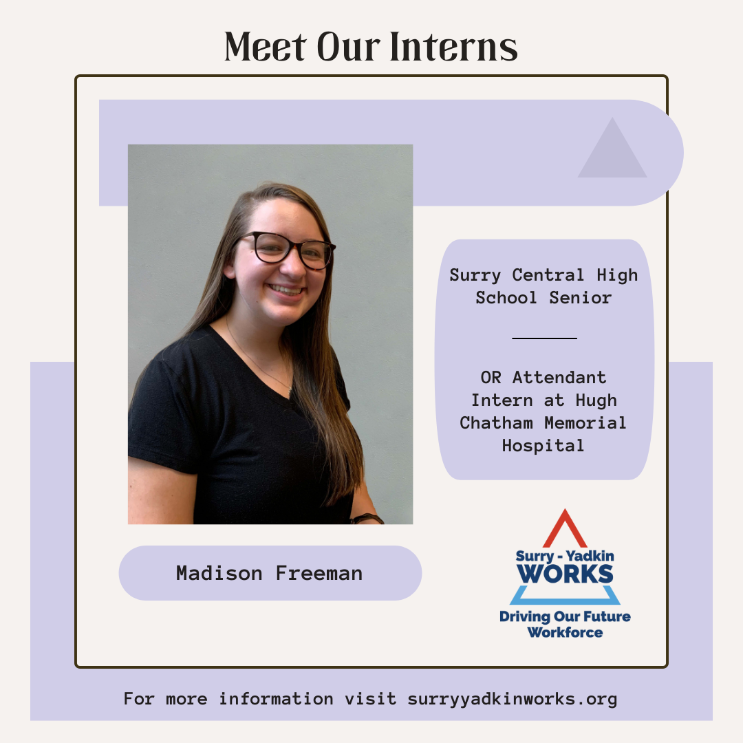 Image of the Surry-Yadkin Works Logo. Headshot photo of an intern. Image text says: Meet Our Interns. Madison Freeman, Surry Central High School Senior. Operating Room Attendant Intern at Hugh Chatham Memorial Hospital. For more information visit SurryYadkinWorks.org.