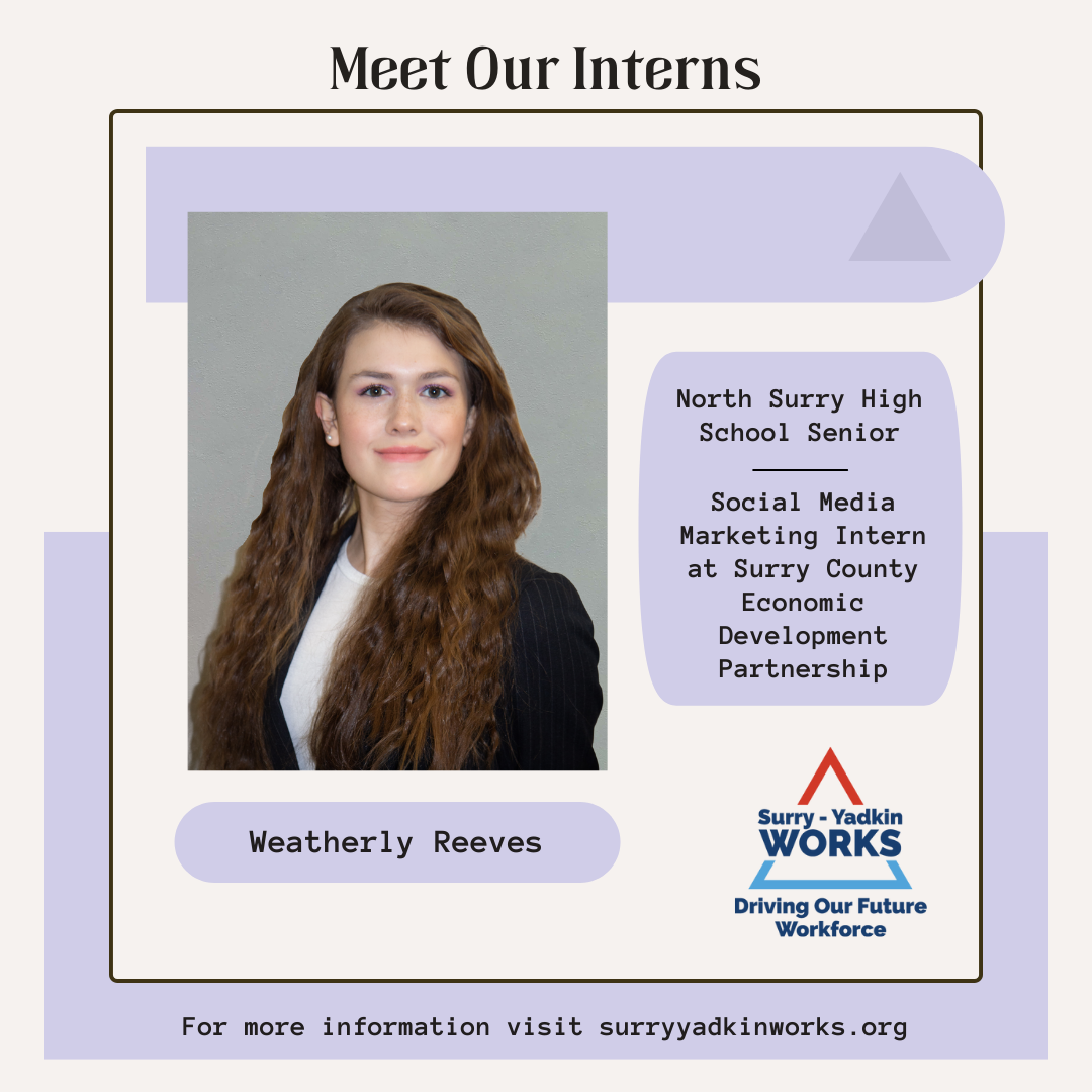 Image of the Surry-Yadkin Works Logo. Headshot photo of an intern. Image text says: Meet Our Interns. Weatherly Reeves, North Surry High School Senior. Social Media Marketing Intern at Surry County Economic Development Partnership. For more information visit SurryYadkinWorks.org.