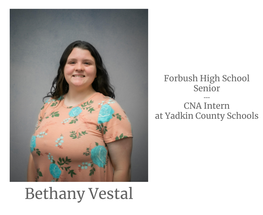 Headshot image of an intern. Image text says: Bethany Vestal, Forbush High School Senior. Certified Nursing Assistant (CNA) Intern at Yadkin County Schools.