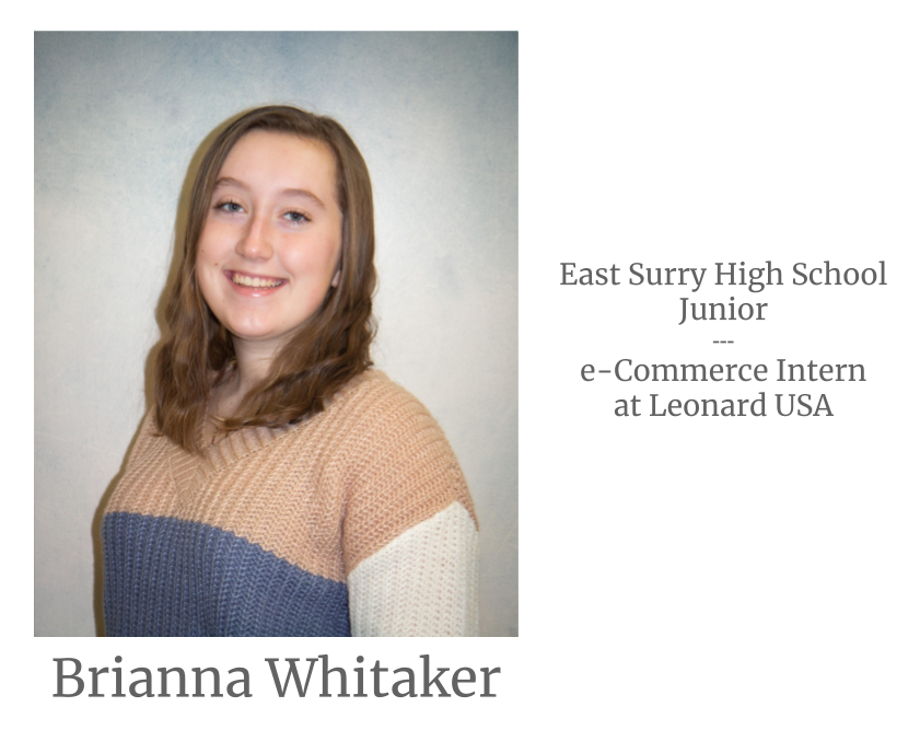 Headshot image of an intern. Image text says: Brianna Whitaker, East Surry High School Junior. e-Commerce Intern at Leonard USA.