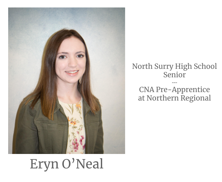 Image of Eryn O' Neal. Image text says: Eryn O' Neal, North Surry High School Senior. Certified Nursing Assistant (CNA) Pre-Apprentice at Northern Regional.