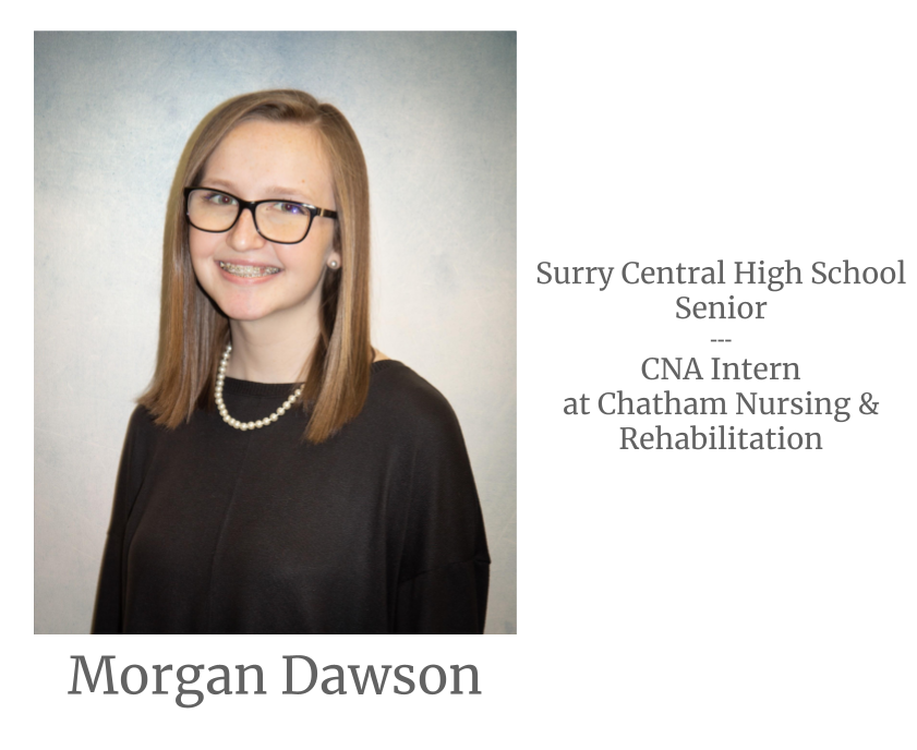 Headshot image of an intern. Image text says: Morgan Dawson, Surry Central High School Senior. Certified Nursing Assistant (CNA) Intern at Chatham Nursing & Rehabilitation.