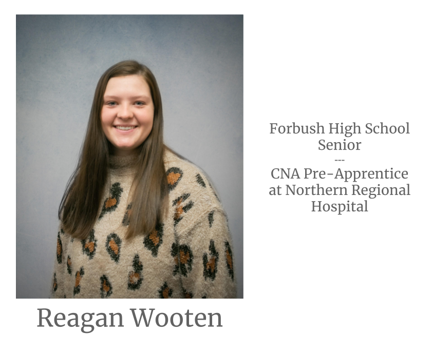 Image of Reagan Wooten. Image text says: Reagan Wooten, Forbush High School Senior. Certified Nursing Assistant (CNA) Pre-Apprentice at Northern Regional Hospital.
