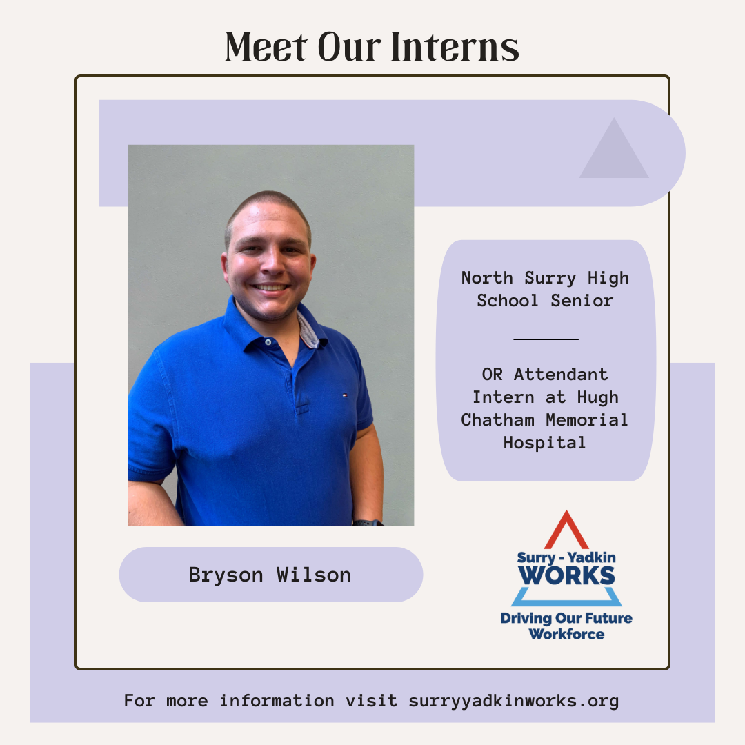 Image of Bryson Wilson. Surry-Yadkin Works Logo. Image text says: Meet Our Interns. Bryson Wilson, North Surry High School Senior. Operating Room Attendant Intern at Hugh Chatham Memorial Hospital. For more information visit SurryYadkinWorks.org.